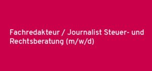 Fachredakteur / Journalist Steuer- und Rechtsberatung (m/w/d)